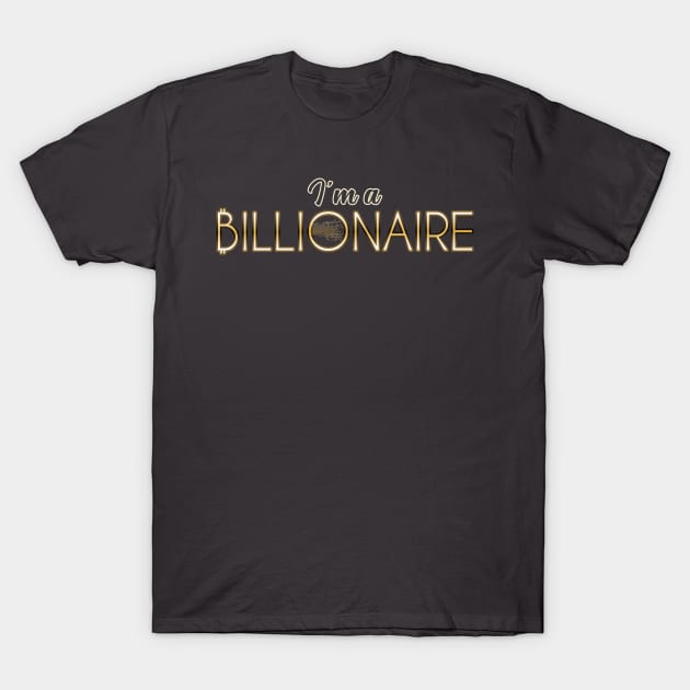 I'm a Billionaire T-Shirt by Markyartshop